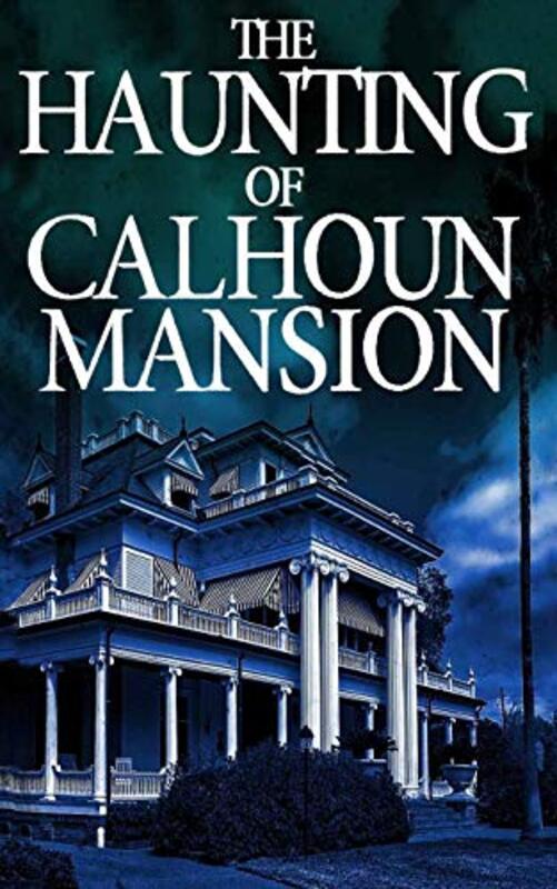Book cover for "The Haunting of Calhoun Mansion" by James Hunt