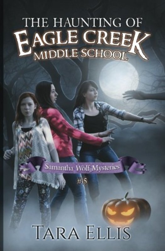 Book cover for "The Haunting of Eagle Creek Middle School" by Tara Ellis