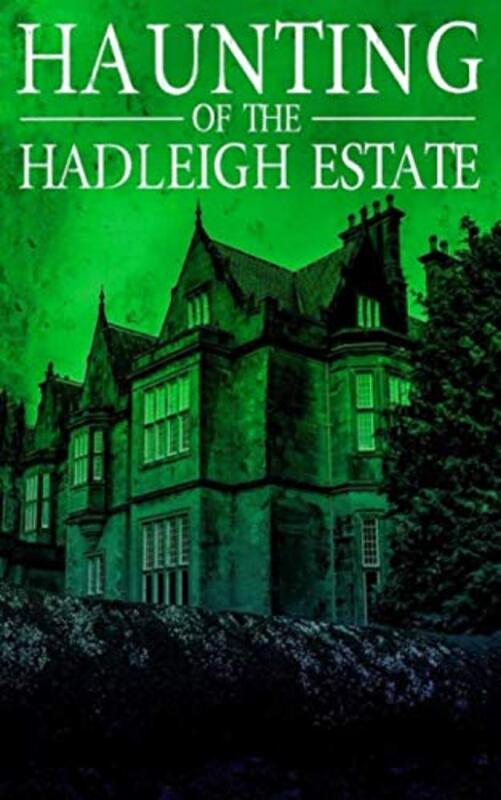 Book cover for "The Haunting of Hadleigh Estate" by Various