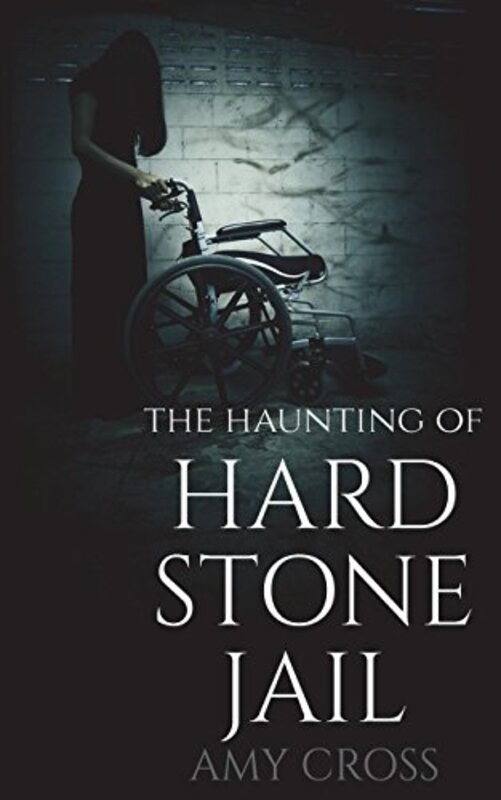 Book cover for "The Haunting of Hardstone Jail" by Amy Cross