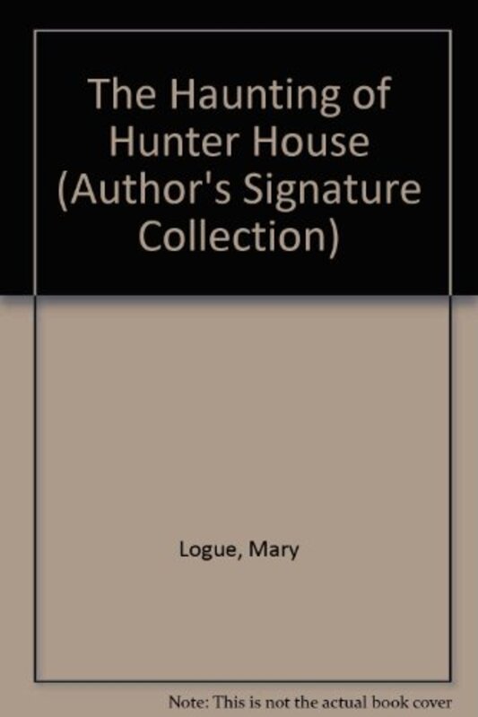 Book cover for "The Haunting of Hunter House" by Mary Logue