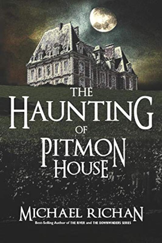 Book cover for "The Haunting of Pitmon House" by Michael Richan