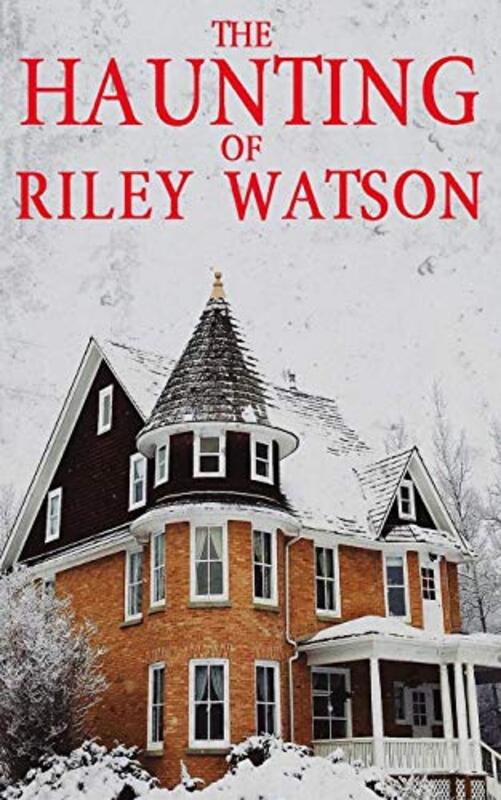 Book cover for "The Haunting of Riley Watson" by Alexandria Clarke