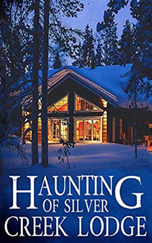 Book cover for "The Haunting of Silver Creek Lodge" by Alexandria Clarke