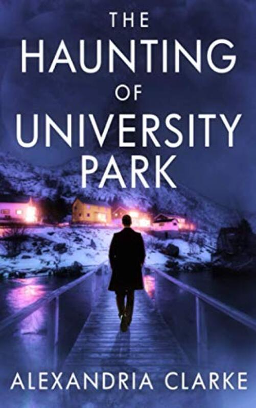 Book cover for "The Haunting of University Park" by Alexandria Clarke