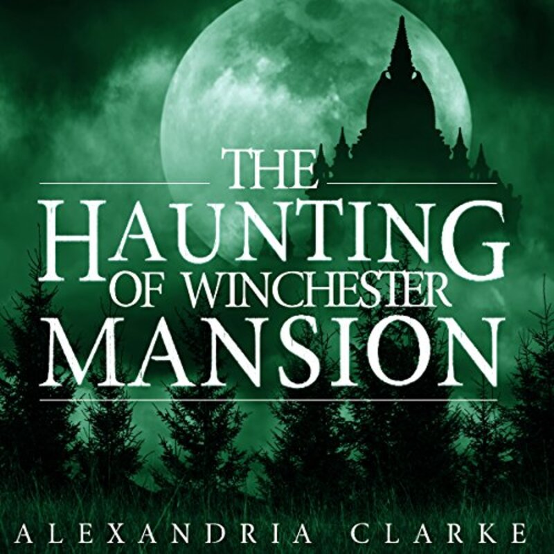 Book cover for "The Haunting of Winchester Mansion" by Alexandria Clarke
