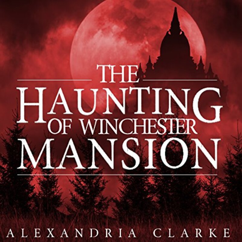 Book cover for "The Haunting of Winchester Mansion: Book 2" by Alexandria Clarke