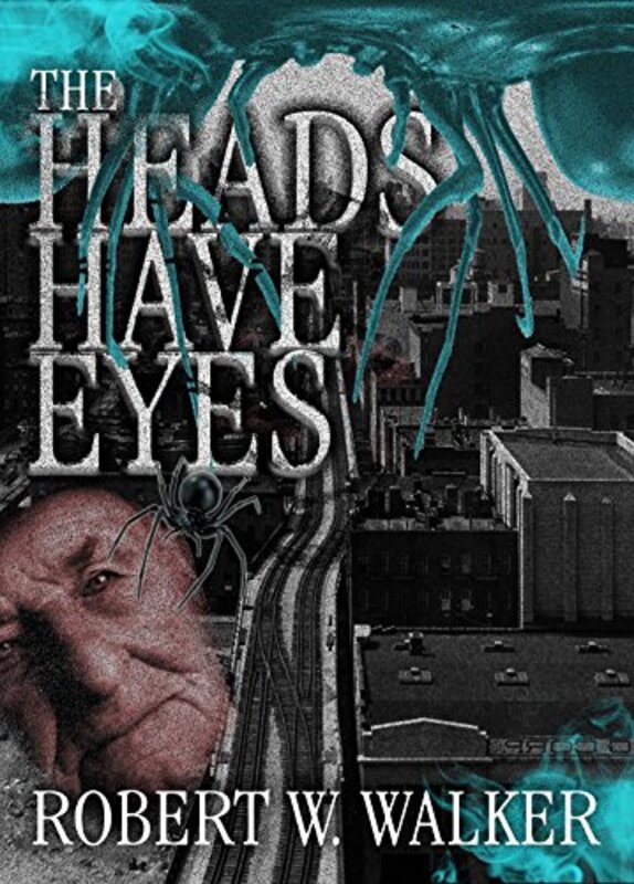 Book cover for "The Heads Have Eyes" by Robert W Walker