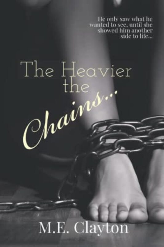 Book cover for "The Heavier The Chains..." by ME Clayton