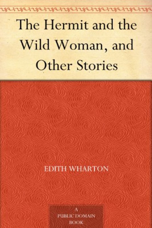 Book cover for "The Hermit and the Wild Woman and Other Stories" by Edith Wharton