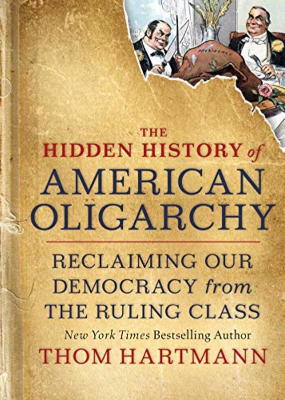 Book cover for "The Hidden History of American Oligarchy"