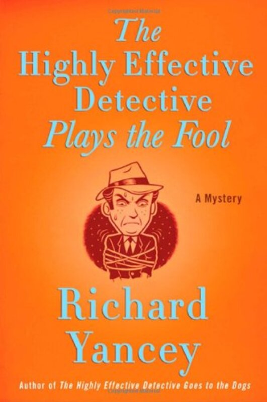 Book cover for "The Highly Effective Detective Plays the Fool" by Richard Yancey