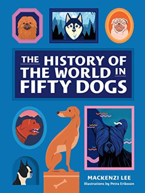 Book cover for "The History of the World in Fifty Dogs" by MacKenzi Lee
