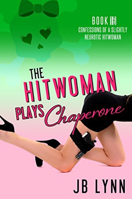 Book cover for "The Hitwoman Plays Chaperone" by JB Lynn