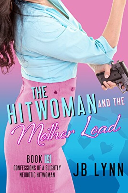 Book cover for "The Hitwoman and the Mother Load" by JB Lynn