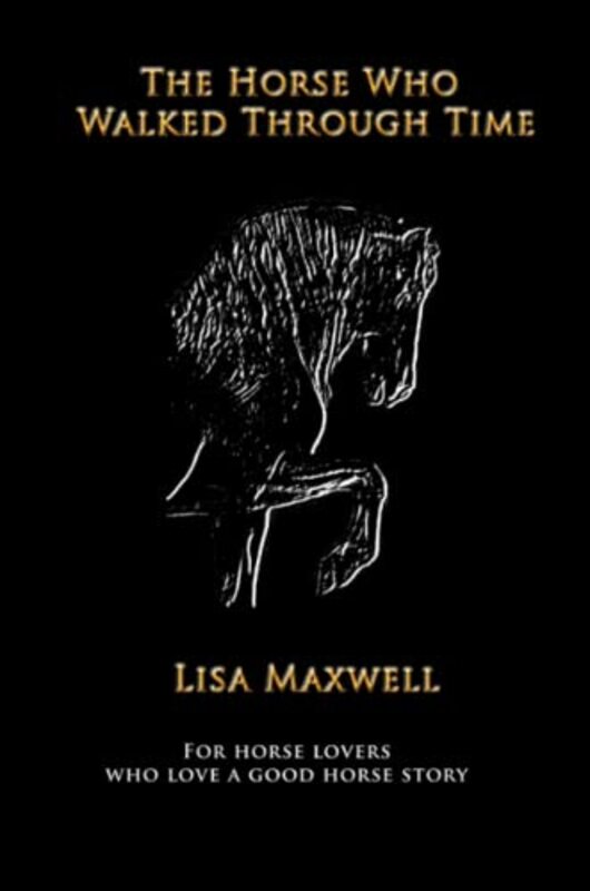 Book cover for "The Horse Who Walked Through Time" by Lisa Maxwell