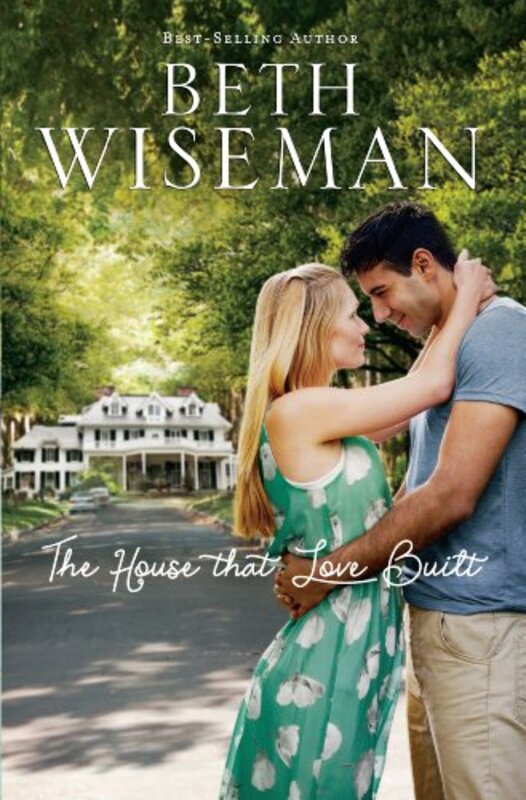 Book cover for "The House That Love Built" by Beth Wiseman