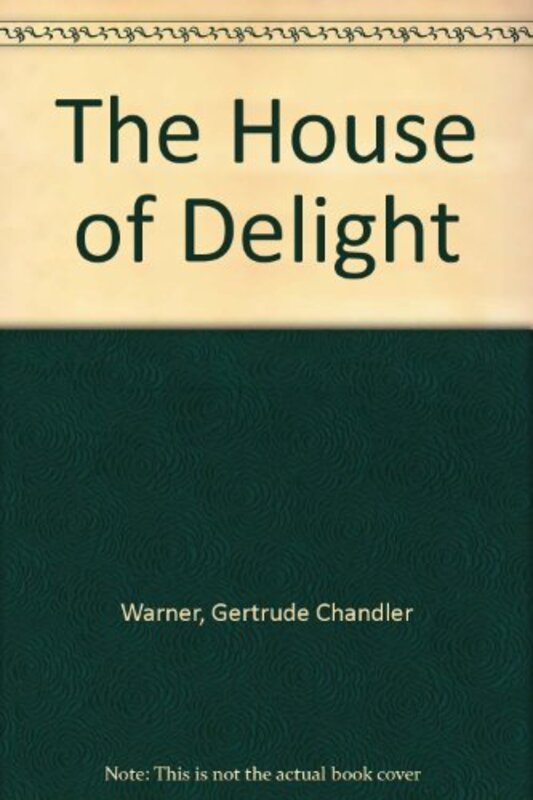 Book cover for "The House of Delight" by Gertrude Chandler Warner