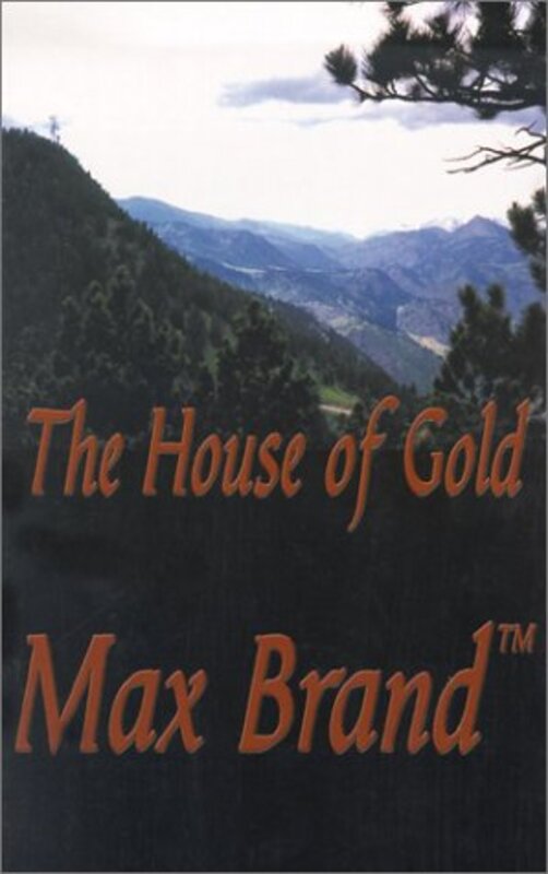 Book cover for "The House of Gold" by Max Brand