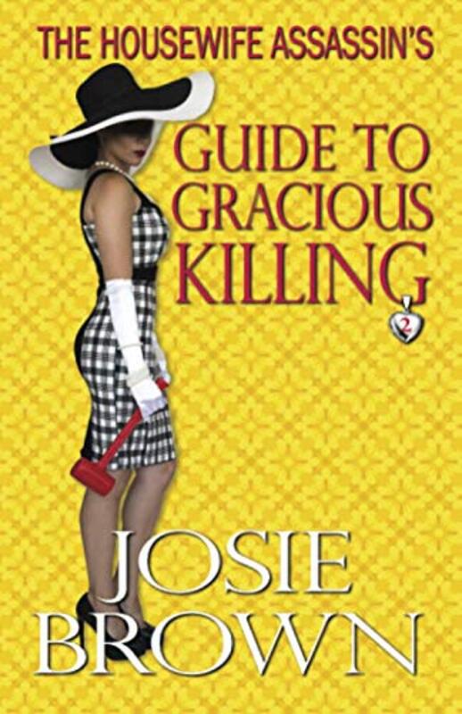 Book cover for "The Housewife Assassin's Guide to Gracious Killing" by Josie Brown