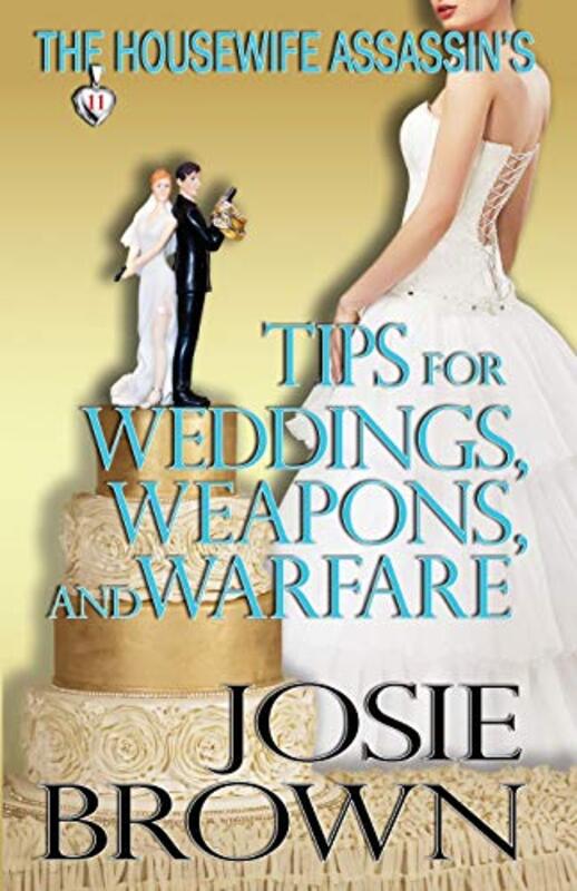 Book cover for "The Housewife Assassin's Tips for Weddings, Weapons, and Warfare" by Josie Brown