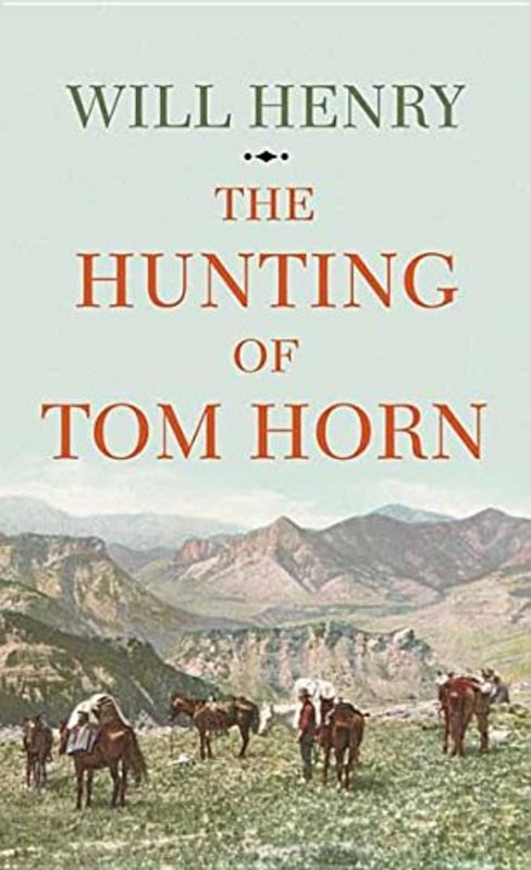 Book cover for "The Hunting of Tom Horn" by Will Henry