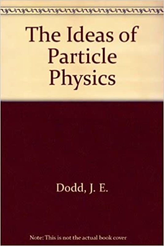 Book cover for "The Ideas of Particle Physics" by J. E. Dodd