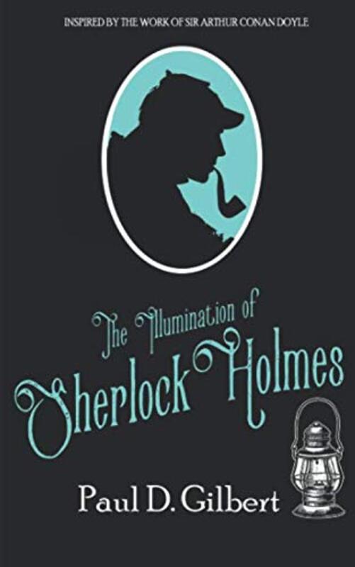 Book cover for "The Illumination of Sherlock Holmes" by Paul D Gilbert