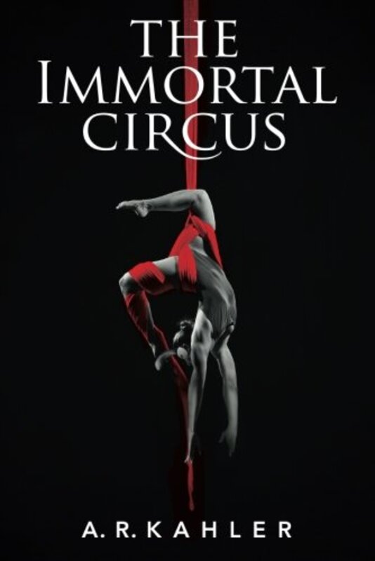 Book cover for "The Immortal Circus" by AR Kahler