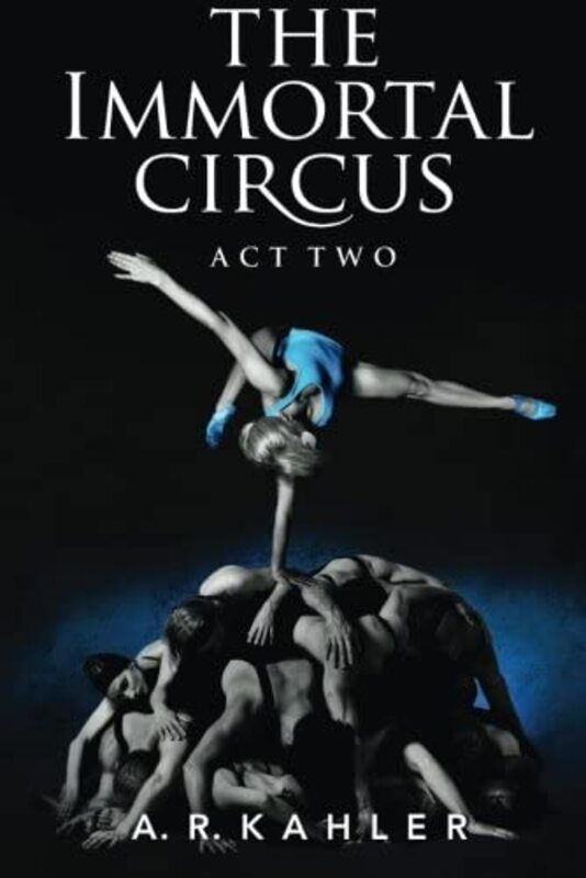 Book cover for "The Immortal Circus: Act Two" by AR Kahler
