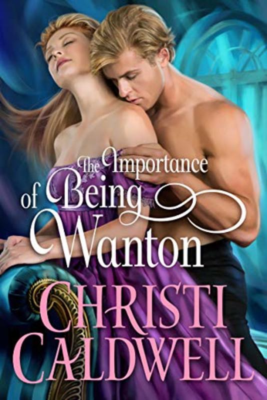 Book cover for "The Importance of Being Wanton" by Christi Caldwell