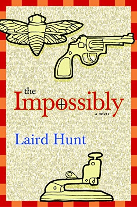 Book cover for "The Impossibly" by Laird Hunt