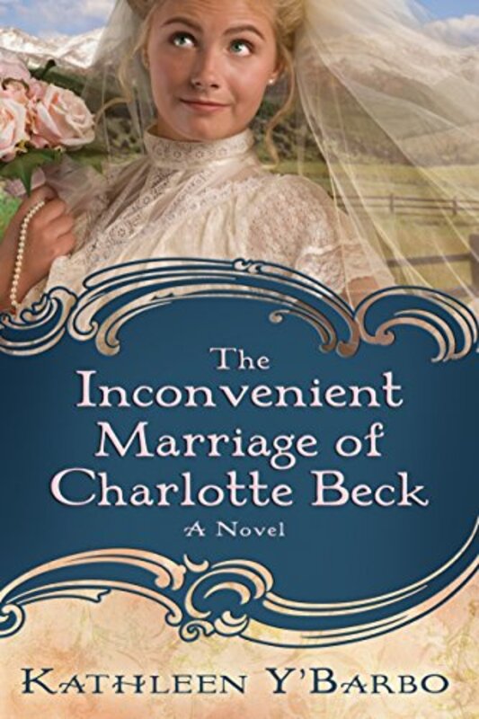 Book cover for "The Inconvenient Marriage of Charlotte Beck" by Kathleen Y'Barbo