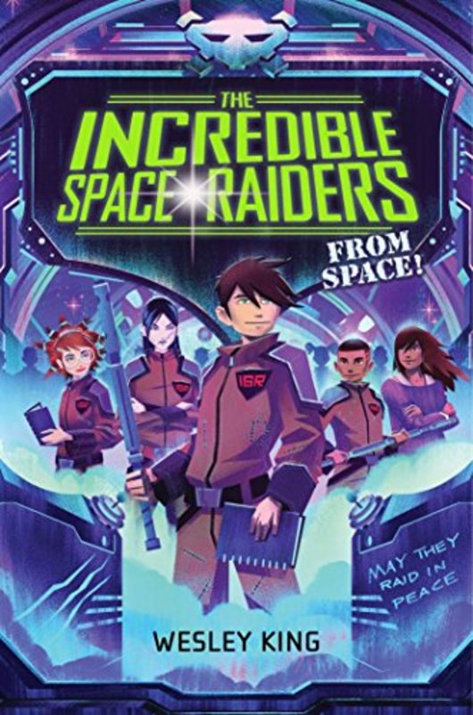 Book cover for "The Incredible Space Raiders from Space!" by Wesley King