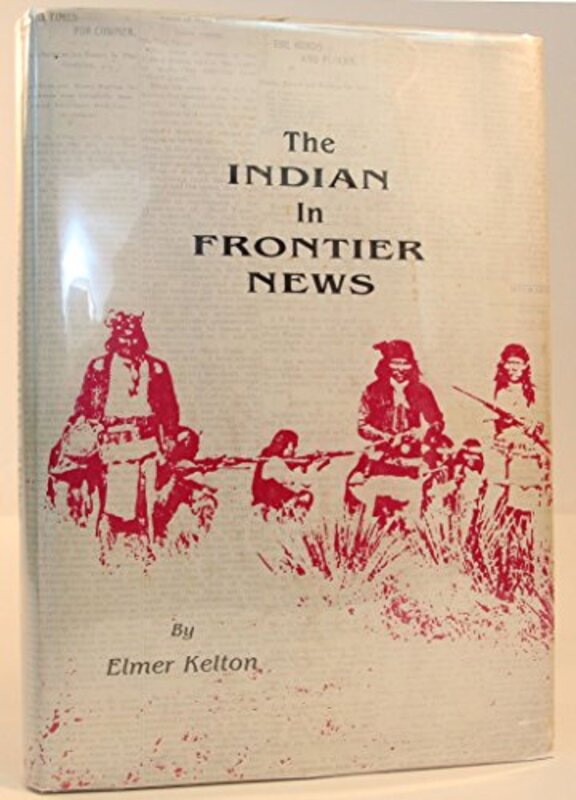 Book cover for "The Indian in Frontier News" by Elmer Kelton