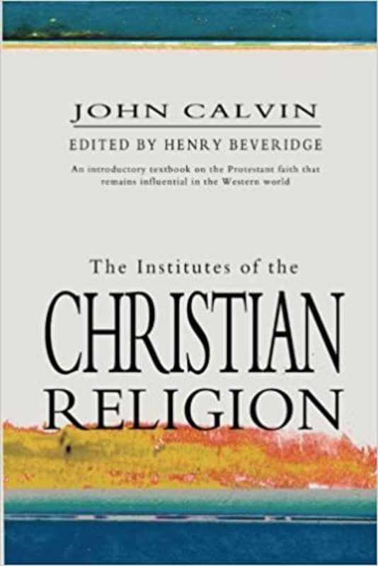 Book cover for "The Institutes Of The Christian Religion" by John Calvin