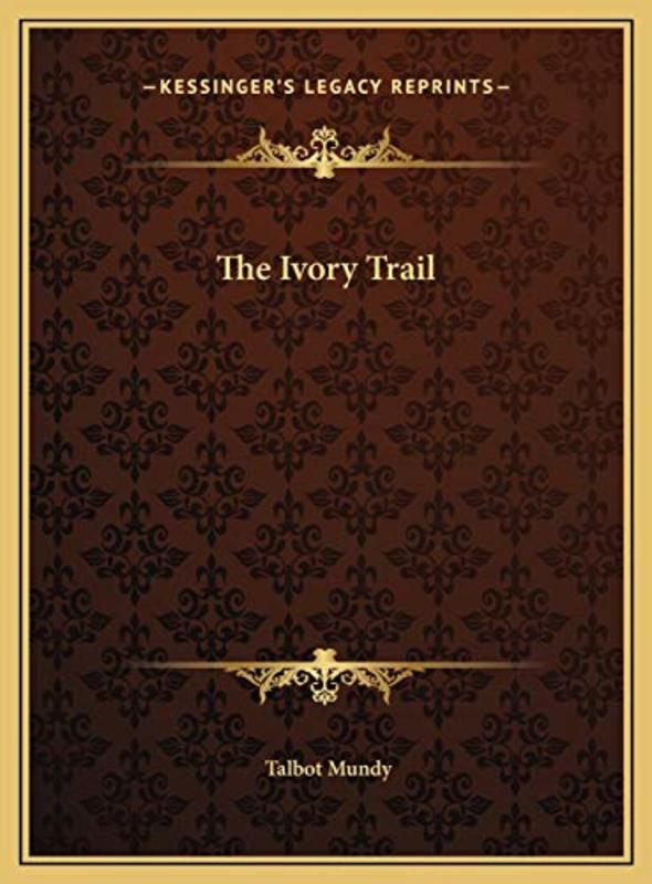 Book cover for "The Ivory Trail / Trek East" by Talbot Mundy
