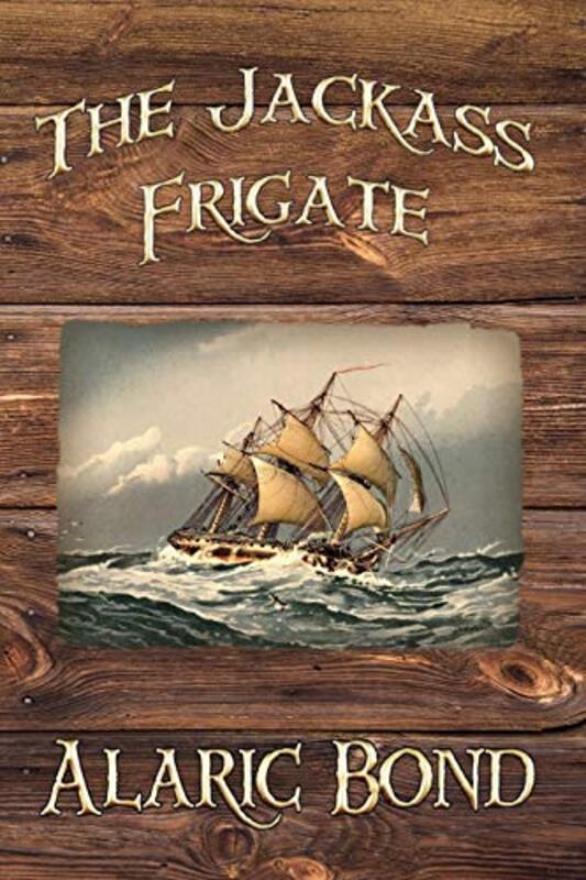 Book cover for "The Jackass Frigate" by Alaric Bond