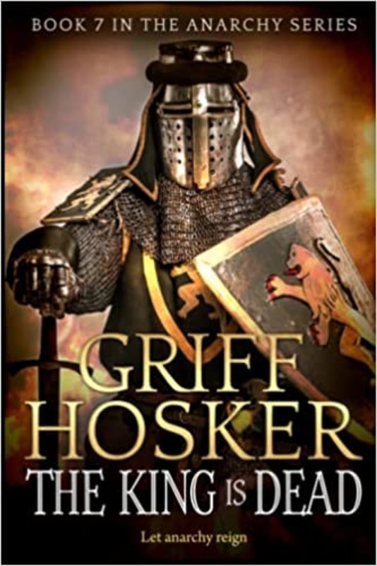 Book cover for "The King is Dead" by Griff Hosker