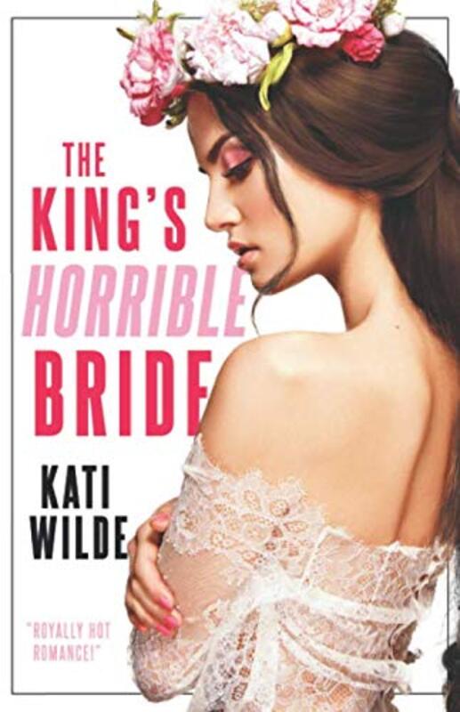 Book cover for "The King's Horrible Bride" by Kati Wilde