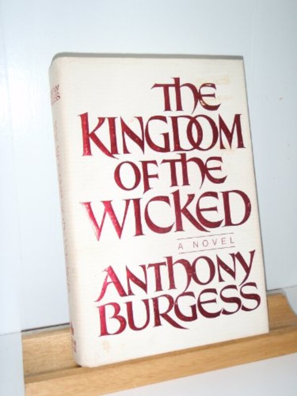 Book cover for "The Kingdom of the Wicked" by Anthony Burgess