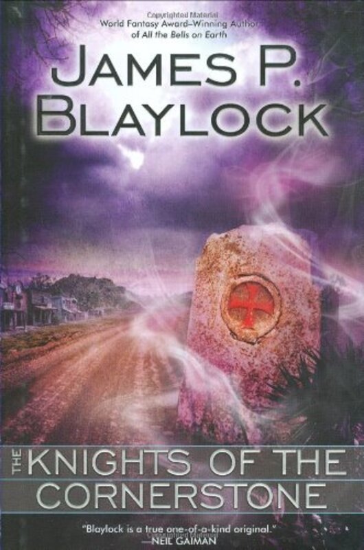 Book cover for "The Knights of the Cornerstone" by James P Blaylock