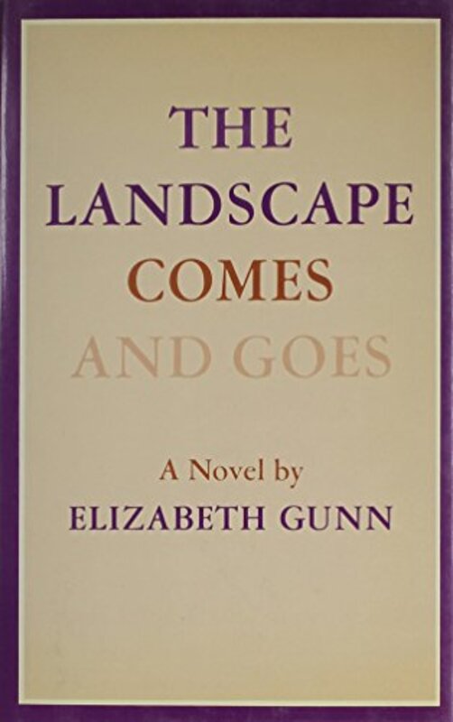 Book cover for "The Landscape Comes And Goes" by Elizabeth Gunn