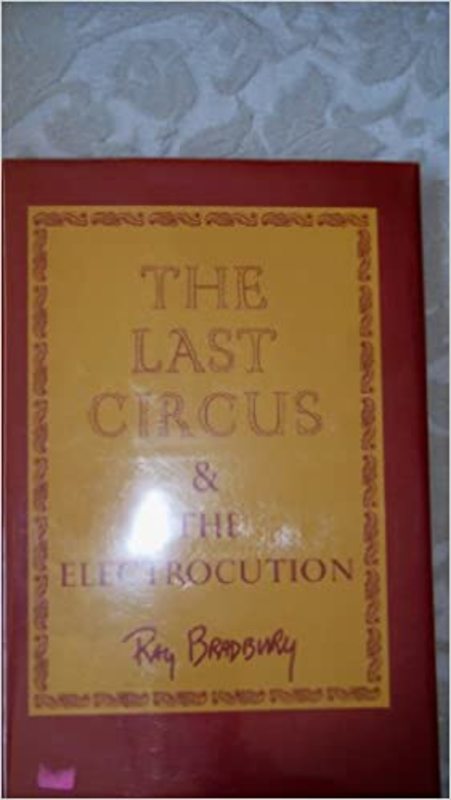 Book cover for "The Last Circus and the Electrocution" by Ray Bradbury