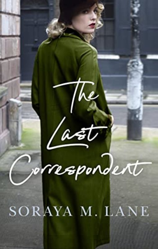 Book cover for "The Last Correspondent" by Soraya M Lane