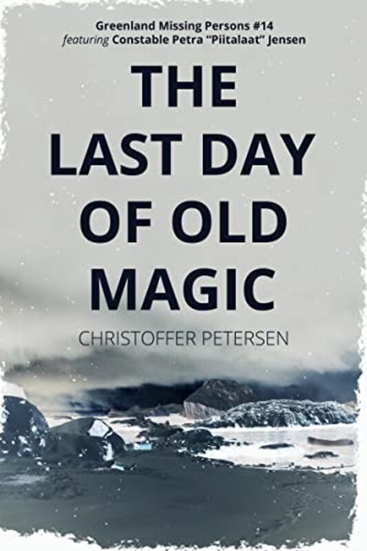 Book cover for "The Last Day of Old Magic" by Christoffer Petersen