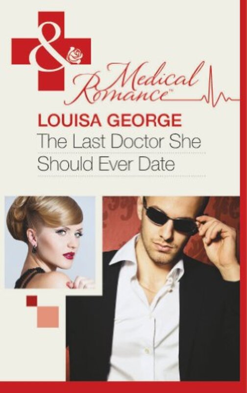 Book cover for "The Last Doctor She Should Ever Date" by Louisa George