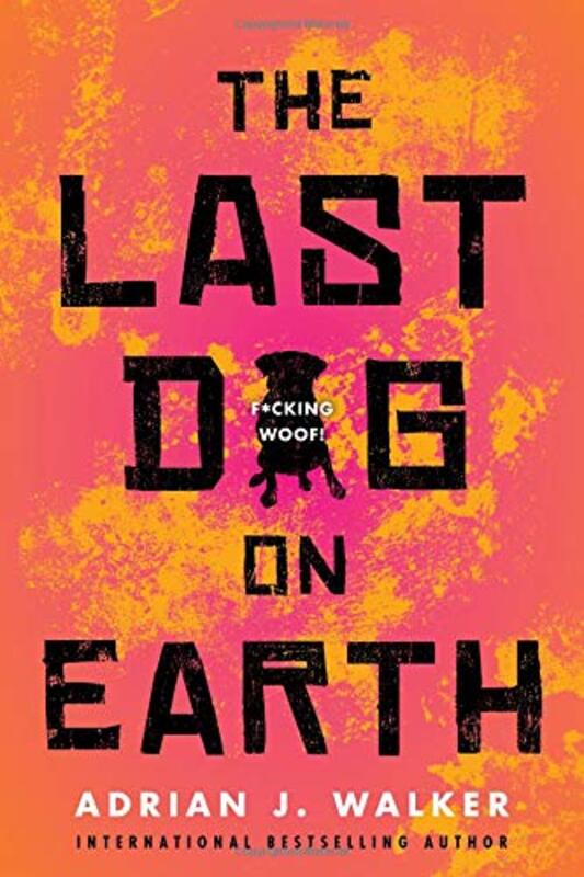Book cover for "The Last Dog on Earth" by Adrian J Walker