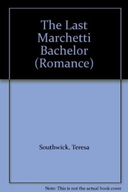 Book cover for "The Last Marchetti Bachelor" by Teresa Southwick