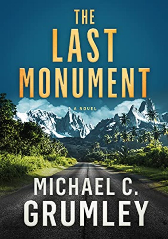 Book cover for "The Last Monument" by Michael C Grumley